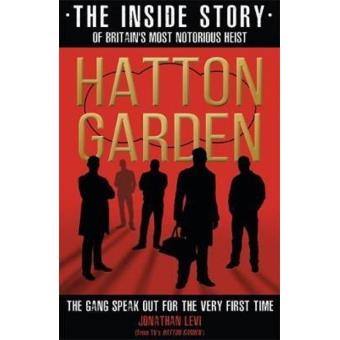 Hatton Garden The Inside Story Jonathan Levi 5 En Libros Fnac