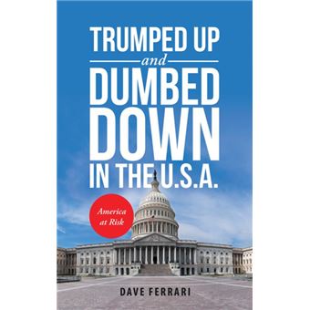 Trumped up and Dumbed Down in the U.S.A. - 1
