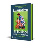 La vuelta al futbol en 80 (+20) historias. Edición especial