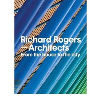 Richard Rogers and Architects: From the House to the City - 1