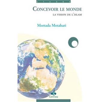 Concevoir le monde : la vision de l’islam - 1