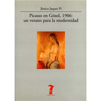 Picasso En Gósol, 1906: Un Verano Para La Modernidad