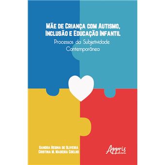 Mãe de Criança com Autismo, Inclusão e Educação Infantil: Processos da Subjetividade Contemporânea - 1