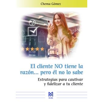 El cliente NO tiene la razón? pero él no lo sabe. Estrategia - 1