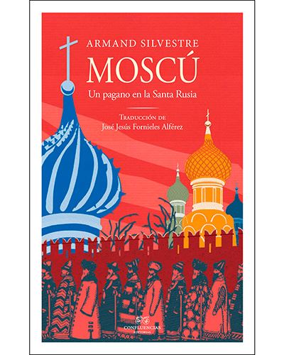 Confluencias Moscú - Un Pagano En La Santa Rusia