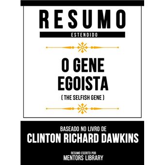 Resumo Estendido - O Gene Egoísta (The Selfish Gene) - Baseado No Livro De Clinton Richard Dawkin - 1
