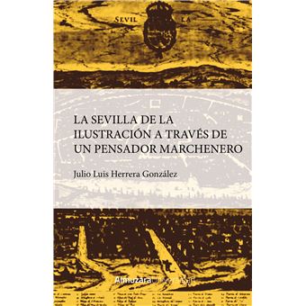Sevilla De La Ilustracion A Traves De Un Pensador Marchenero