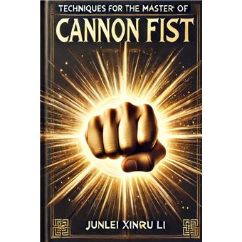 Pao Chui Unleashed: Advanced Strategies and Techniques for the Mastery of Cannon Fist in Chinese Martial Arts - 1