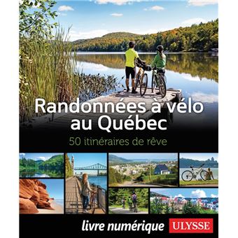 Randonnées à vélo au Québec - 50 itinéraires de rêve - 1
