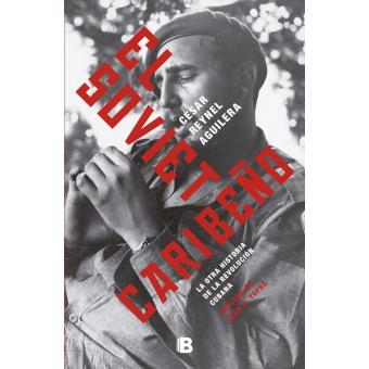 El soviet caribeño: La otra historia de la revolución cubana