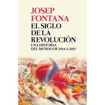 El siglo de la revolución. Una historia del mundo de 1914 a 2017