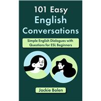 101 Easy English Conversations: Simple English Dialogues with Questions for ESL Beginners