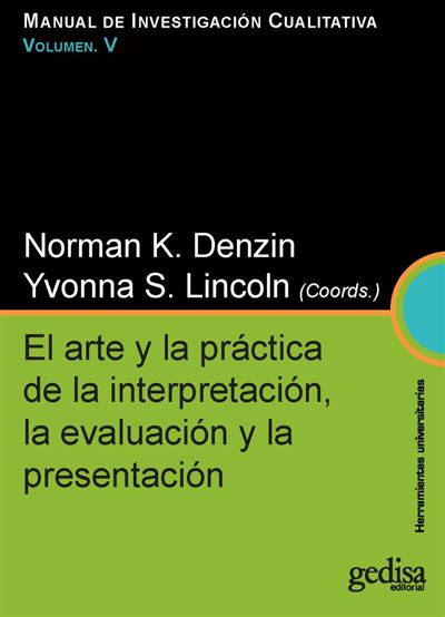 Manual de investigación cualitativa. El arte y la práctica de la interpretación, la evaluación y la presentación (Vol.5)