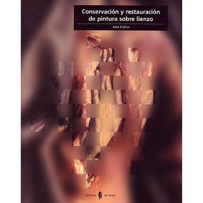 Ediciones Del Serbal, S.a. Conservación Y Restauración De Pintura Sobre Lienzo
