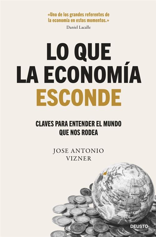Deusto Lo Que La Economía Esconde - José Antonio Vizner (Autor)