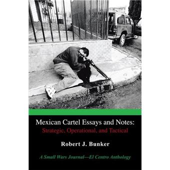Mexican Cartel Essays and Notes: Strategic, Operational, and Tactical - 1