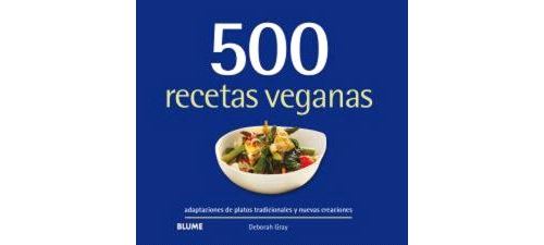 Blume Rosa 500 Recetas Veganas - Deborah Gray (Autor), Cano Camarasa (Traducción)