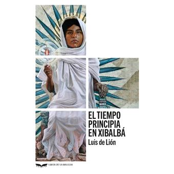 El Tiempo Principia En Xibalba
