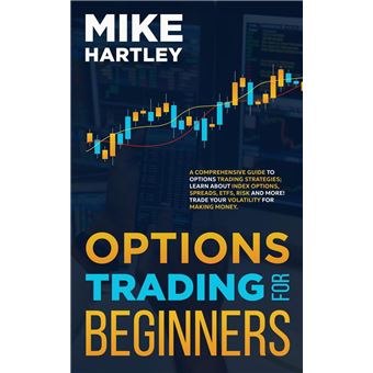 Options Trading for Beginners: A Comprehensive Guide to Options Trading Strategies; Learn About Index Options, Spreads, ETFs, Risk and More! Trade Your ... Money (Advanced Investing Techniques) - 1