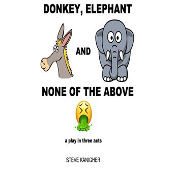 Donkey, Elephant and None of the Above: A Play in Three Acts - 1