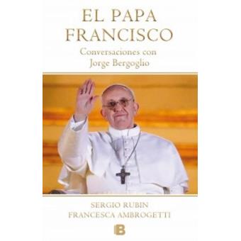 El Papa Francisco. Conversaciones con Jorge Bergoglio