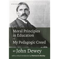Moral Principles in Education and My Pedagogic Creed by John Dewey