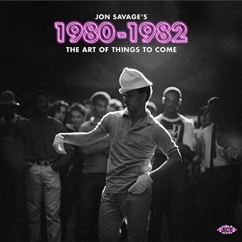 Jon Savage's 1980-1982. The Art Of Things To Come - 2 CDs