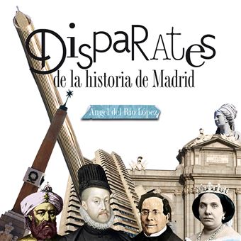 Disparates de la historia de madrid