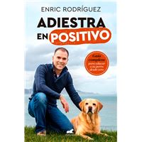 Adiestra en positivo: Guía completa para educar a tu perro desde cero