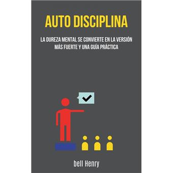 Auto-disciplina: La Dureza Mental Se Convierte En La Versión Más Fuerte Y Una Guía Práctica - 1