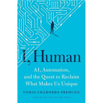 I, Human: AI, Automation, and the Quest to Reclaim What Makes Us Unique