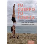 Tu cuerpo, tu fuerza. Calistenia y hábitos para una vida sal