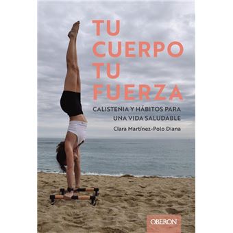 Tu cuerpo, tu fuerza. Calistenia y hábitos para una vida sal