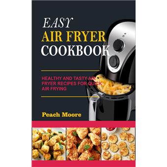 Easy Air Fryer Cookbook: Healthy and Tasty Air Fryer Recipes for Quick Air Frying - 1
