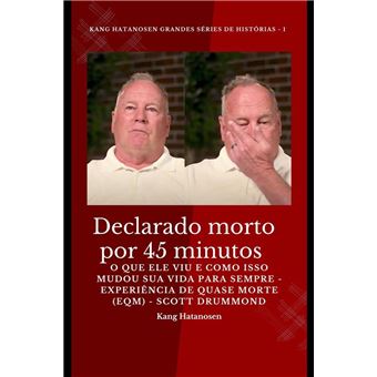 Declarado morto por 45 minutos - O que ele viu e como isso mudou sua vida para sempre - Experiência de quase morte (EQM) - Scott Drummond - 1