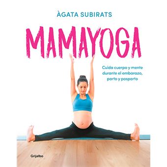 Mamayoga - Cuida cuerpo y mente durante el embarazo, parto y posparto