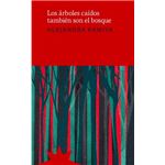 Los Arboles Caidos Tambien Son El Bosque