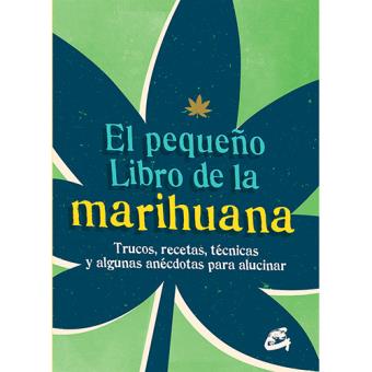 El pequeño libro de la marihuana. Trucos, recetas, técnicas y algunas anécdotas para alucinar - 1