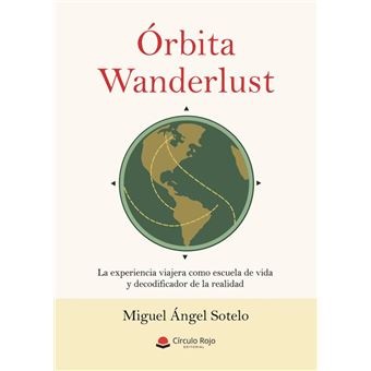 Órbita Wanderlust. La Experiencia Viajera Como Escuela De Vi