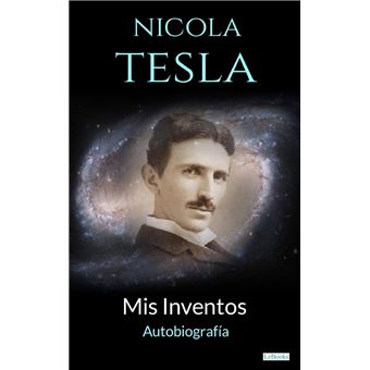 NIKOLA TESLA: Mis Inventos - Autobiografia - 1