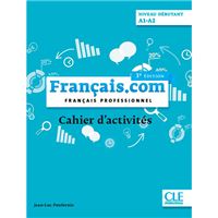 Français.com - Français professionnel - Cahier d'activités - A1-A2