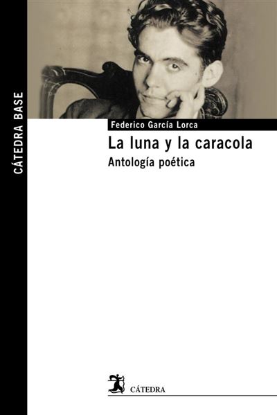 La luna y la caracola : antología poética (Cátedra base)