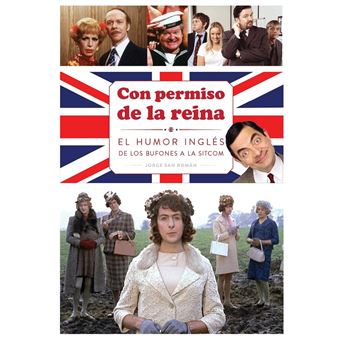 Con permiso de la reina. El humor inglés de los bufones a la sitcom