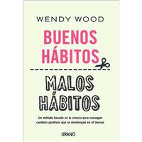Buenos hábitos, malos hábitos - Un método basado en la ciencia para conseguir cambios positivos que se mantengan en el tiempo