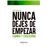 Nunca dejes de empezar