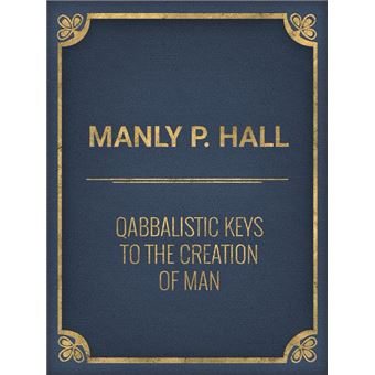 Qabbalistic Keys to the Creation of Man - 1