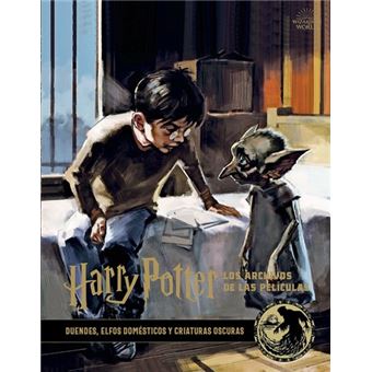 Harry Potter Los archivos de las películas 9 - Duendes, elfos domésticos y criaturas oscuras