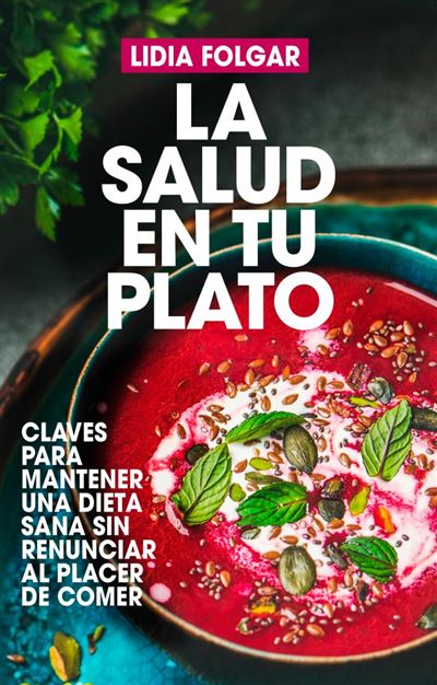 La Salud En tu plato claves para mantener una sana sin renunciar al placer de comer libro lidia folgar español cocina y tapa blanda