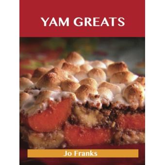 Yam Greats: Delicious Yam Recipes, The Top 77 Yam Recipes - 1