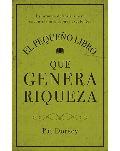 El pequeño libro que genera riqueza: La fórmula definitiva para encontrar  inversiones excelentes: Dorsey, Pat, Martínez Bernal, Pablo: 9788423424887:  : Books